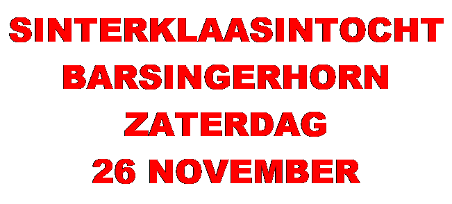 Text Box: SINTERKLAASINTOCHT
BARSINGERHORN
ZATERDAG 
26 NOVEMBER
